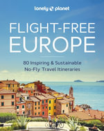 Lonely Planet Flight-Free Europe : Detailed Itineraries | Travel Like a Local | Insider Tips | Covers France, Italy, Greece, Sweden, and more - Lonely Planet