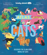 Lonely Planet Kids Atlas of Cats : Discover 100 Amazing Domestic & Wild Cat Breeds with Stunning Illustrations, Fun Facts, Cat Senses & Global Origins - Lonely Planet Kids