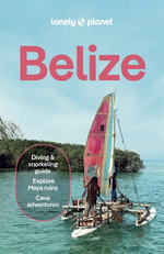 Belize : Lonely Planet Travel Guide : 10th Edition - Lonely Planet
