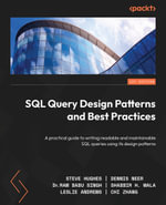 SQL Query Design Patterns and Best Practices : A practical guide to writing readable and maintainable SQL queries using its design patterns - Steve Hughes