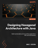 Designing Hexagonal Architecture with Java : Build maintainable and long-lasting applications with Java and Quarkus - Davi Vieira