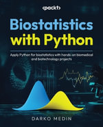 Biostatistics with Python : Apply Python for biostatistics with hands-on biomedical and biotechnology projects - Darko Medin