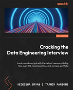 Cracking the Data Engineering Interview : Land your dream job with the help of resume-building tips, over 100 mock questions, and a unique portfolio - Kedeisha Bryan