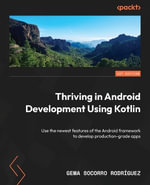 Thriving in Android Development Using Kotlin : A project-based guide to using the latest Android features for developing production-grade apps - Gema Socorro RodrÃ­guez