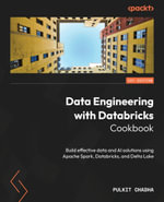 Data Engineering with Databricks Cookbook : Build effective data and AI solutions using Apache Spark, Databricks, and Delta Lake - Pulkit Chadha