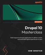 Drupal 10 Masterclass : Build responsive Drupal applications to deliver custom and extensible digital experiences to users - Adam Bergstein