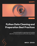 Python Data Cleaning and Preparation Best Practices : A practical guide to organizing and handling data from various sources and formats using Python - Maria Zervou
