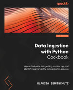 Data Ingestion with Python Cookbook : A practical guide to ingesting, monitoring, and identifying errors in the data ingestion process - Gláucia Esppenchutz