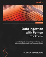 Data Ingestion with Python Cookbook : A practical guide to ingesting, monitoring, and identifying errors in the data ingestion process - Gláucia Esppenchutz