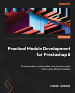 Practical Module development for Prestashop 8 : Create modern, customizable, and dynamic online stores using efficient modules - Louis Authie