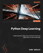 Python Deep Learning : Understand how deep neural networks work and apply them to real-world tasks - Ivan Vasilev