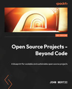 Open Source Projects - Beyond Code : A blueprint for scalable and sustainable open source projects - John Mertic