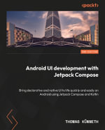Android UI Development with Jetpack Compose - Second Edition : Bring declarative and native UI to life quickly and easily on Android using Jetpack Compose and Kotlin - Thomas KÃ¼nneth