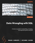 Data Wrangling with SQL : A hands-on guide to manipulating, wrangling, and engineering data using SQL - Raghav Kandarpa