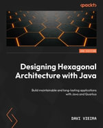 Designing Hexagonal Architecture with Java - Second Edition : Build maintainable and long-lasting applications with Java and Quarkus - Davi Vieira