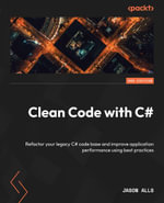 Clean Code with C# - Second Edition : Refactor your legacy C# code base and improve application performance using best practices - Jason Alls