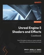Unreal Engine 5 Shaders and Effects Cookbook : Over 50 recipes to help you create materials and utilize advanced shading techniques, 2nd Edition - Brais Brenlla Ramos