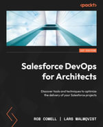 Salesforce DevOps for Architects : Discover tools and techniques to optimize the delivery of your Salesforce projects - Rob Cowell