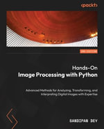 Hands-On Image Processing and Computer Vision with Python - Second Edition : From image processing fundamentals to modern computer vision and generative AI - Sandipan Dey