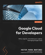Google Cloud for Developers : Write, migrate, and extend your code by leveraging Google Cloud - Hector Parra Martinez