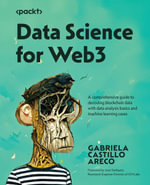 Data Science for Web3 : A comprehensive guide to decoding blockchain data with data analysis basics and machine learning cases - Gabriela Castillo Areco