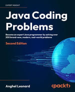 Java Coding Problems : Become an expert Java programmer by solving over 200 brand-new, modern, real-world problems - Anghel Leonard