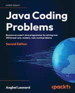 Java Coding Problems : Become an expert Java programmer by solving over 200 brand-new, modern, real-world problems - Anghel Leonard