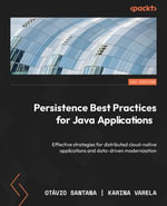 Persistence Best Practices for Java Applications : Effective strategies for distributed cloud-native applications and data-driven modernization - Otavio Santana