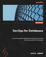 DevOps for Databases : A practical guide to applying DevOps best practices to data-persistent technologies - David Jambor