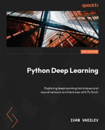 Python Deep Learning - Third Edition : Understand how deep neural networks work and apply them to real-world tasks - Ivan Vasilev