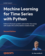Machine Learning for Time Series with Python : Python to forecast, predict, and monitor time series with modern ML and foundation models at scale - Ben Auffarth