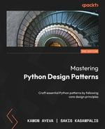 Mastering Python Design Patterns - Third Edition : Craft essential Python patterns by following core design principles - Kamon Ayeva