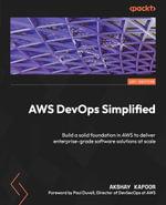 AWS DevOps Simplified : Build a solid foundation in AWS to deliver enterprise-grade software solutions at scale - Akshay Kapoor