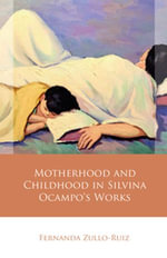Motherhood and Childhood in Silvina Ocampo's Works : Iberian and Latin American Studies - Fernanda Zullo-Ruiz