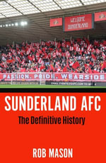 Sunderland AFC : The Definitive History - Rob Mason