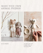 Make Your Own Animal Friends : 10 Cute Cloth Dolls to Sew, Dress Up and Personalize - Katia Ferris