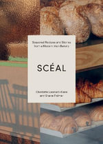 SCEAL : Seasonal Recipes and Stories from a Modern Irish Bakery - Charlotte Leonard-Kane