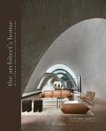 The Architect's House : Inside the homes of 20 architects from around the world - Stephen Crafti