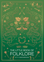 The Little Book of Folklore : An Introduction to Ancient Myths and Legends of the UK and Ireland - Kitty Greenbrown