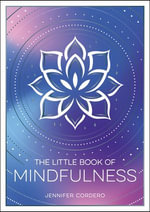 The Little Book of Mindfulness : An Introduction to the Art of Being Present - Jennifer Cordero