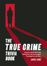 The True Crime Trivia Book : A Deep Dive into the World's Most Shocking Acts, with Trivia Questions, Fascinating Facts and More - Summersdale Publishers