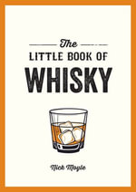 The Little Book of Whisky : A Pocket Guide to the Wonderful World of Whisky, Including its History, Culture, Trivia and More - Nick Moyle