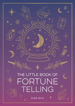 The Little Book of Fortune Telling : An Introduction to the Art of Divination - Elsie Wild