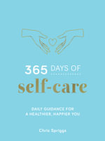 365 Days of Self-Care : Daily Guidance for Greater Well-Being - Chris Spriggs