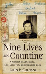 Nine Lives and Counting : A Memoir of Adventure, Self-Discovery and Bouncing Back - John P Culnane