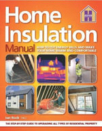The HOME INSULATION MANUAL : How To Cut Enery Bills And Make Your Home Warm And Comfortable