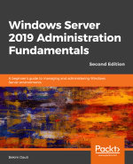 Windows Server 2019 Administration Fundamentals : A Beginner's Guide to Managing and Administering Windows Server Environments - Bekim Dauti