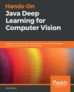 Hands-On Java Deep Learning for Computer Vision : Implement machine learning and neural network methodologies to perform computer vision-related tasks - Klevis Ramo