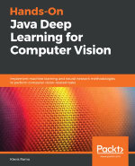 Hands-On Java Deep Learning for Computer Vision : Implement machine learning and neural network methodologies to perform computer vision-related tasks - Klevis Ramo