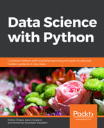 Data Science  with Python : Combine Python with machine learning principles to discover hidden patterns in raw data - Rohan Chopra